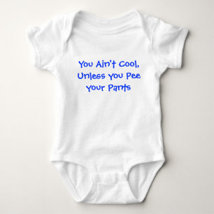 You Ain't cool unless you pee your pants Baby Bodysuit