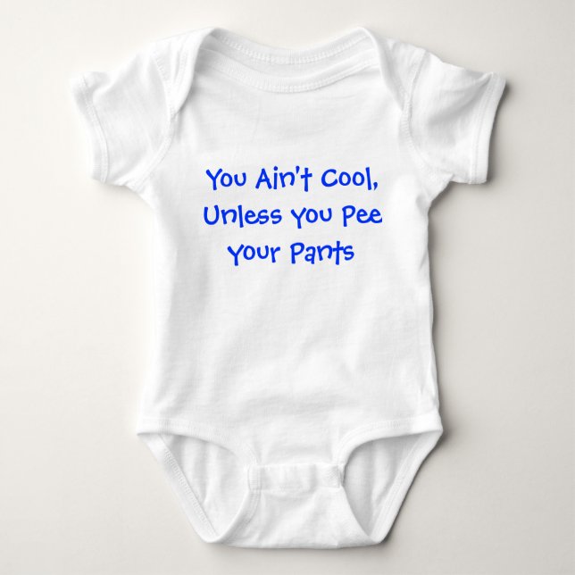 You Ain't cool unless you pee your pants Baby Bodysuit (Front)