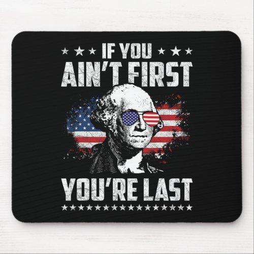 You Aint First Youre Last Independence Day 4th Of Mouse Pad