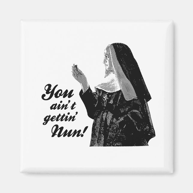 You ain't gettin' Nun Magnet (Front)