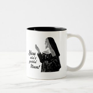 You ain't gettin' Nun Two-Tone Coffee Mug