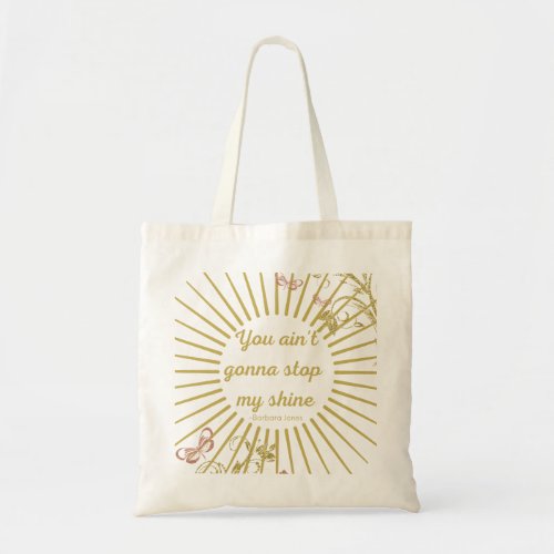 You aint gonna stop my shine Tote Bag