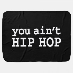 you ain't HIP HOP Baby Blanket