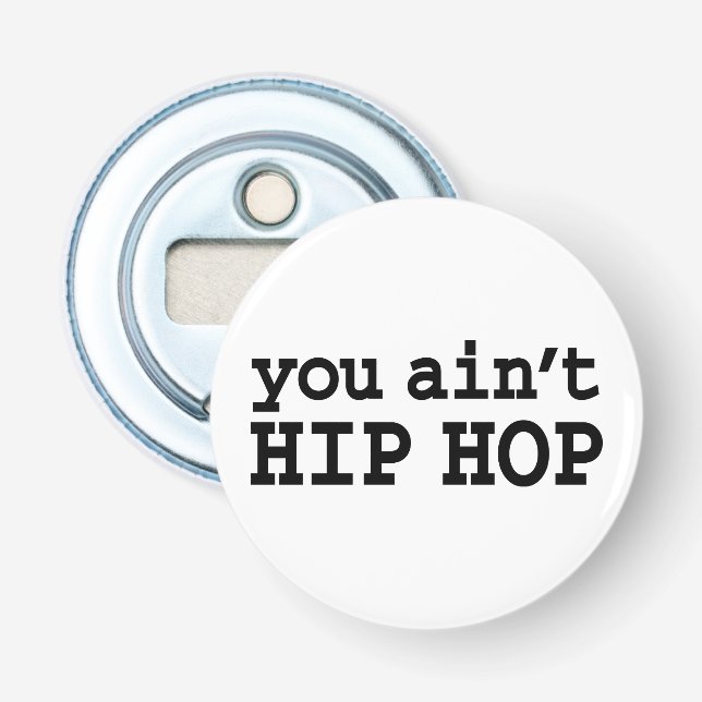 you ain't HIP HOP Bottle Opener (Front)