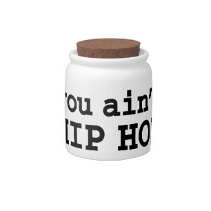 you ain't HIP HOP Candy Jar