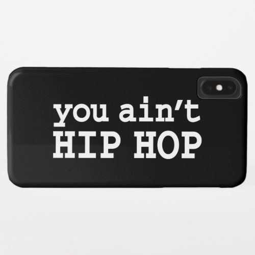 you aint HIP HOP iPhone XS Max Case