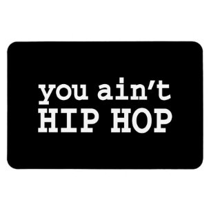 you ain't HIP HOP Magnet