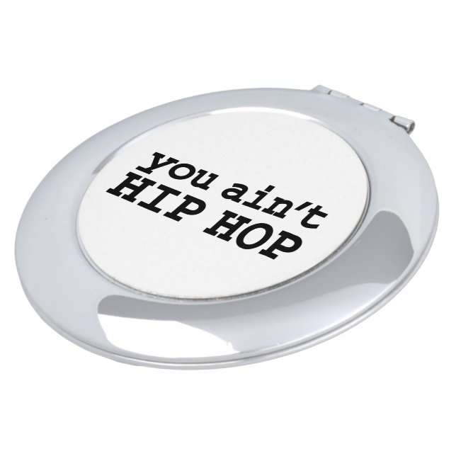 you ain't HIP HOP Makeup Mirror (Turned)