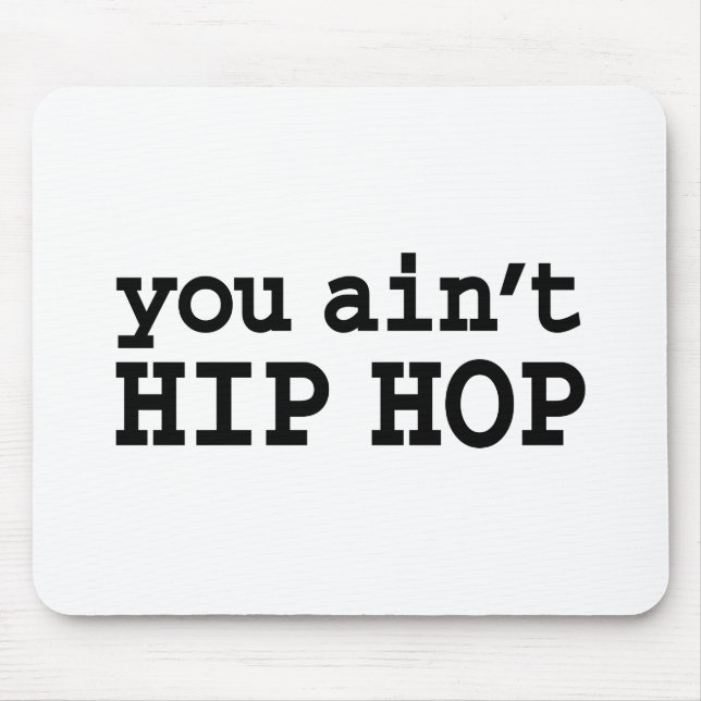 you ain't HIP HOP Mouse Pad (Front)