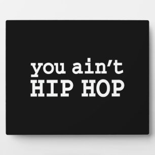 you ain't HIP HOP Plaque