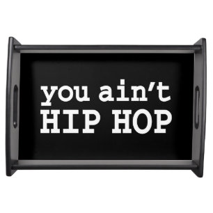 you ain't HIP HOP Serving Tray