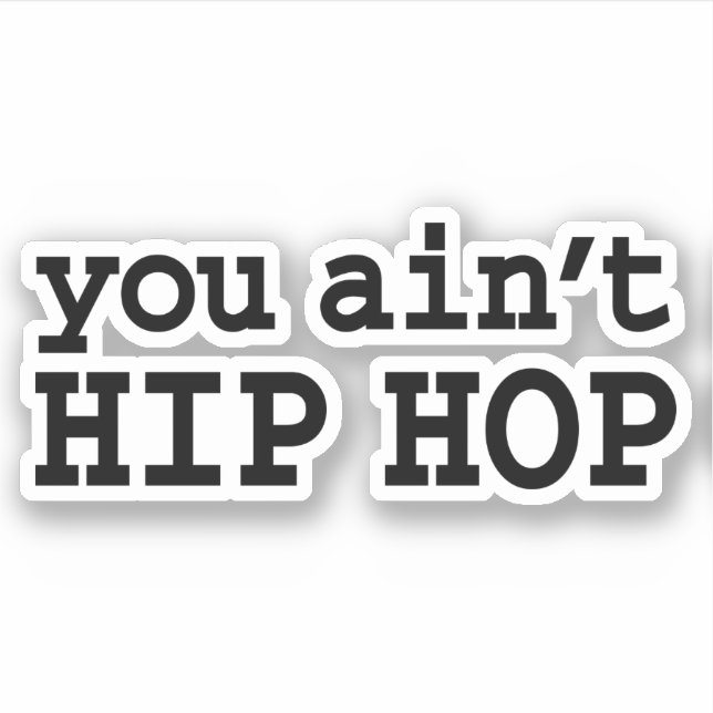 you ain't HIP HOP Sticker (Front)