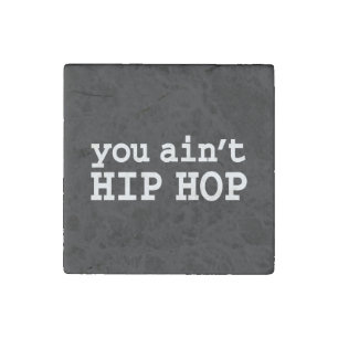 you ain't HIP HOP Stone Magnet