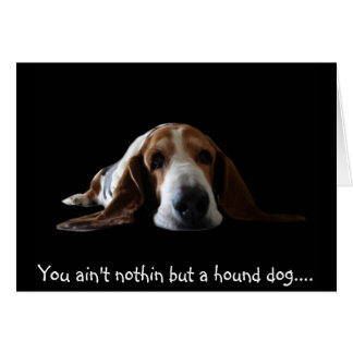 You ain't nothin but a hound dog cards