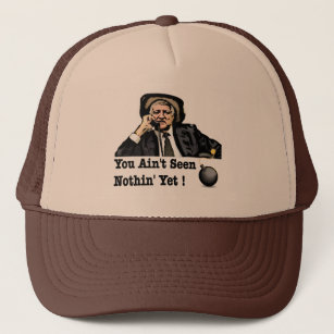 You Ain't Seen Nothin Yet - Bob Katter Trucker Hat