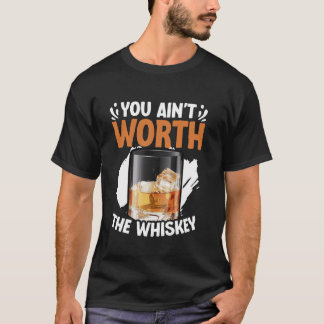 You Ain't Worth The Whiskey Western Music Country  T-Shirt