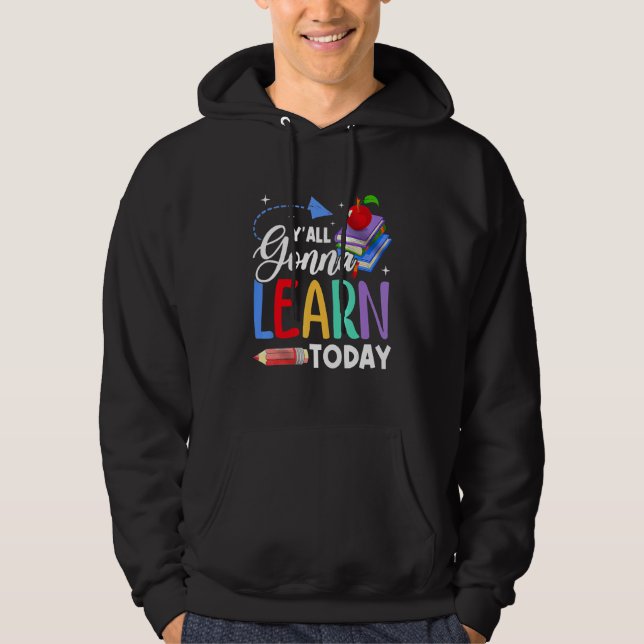 You All Gonna Learn Today Teacher Back To School K Hoodie (Front)