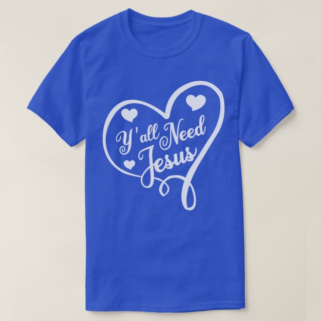 You All Need Jesus T-Shirt (Design Front)