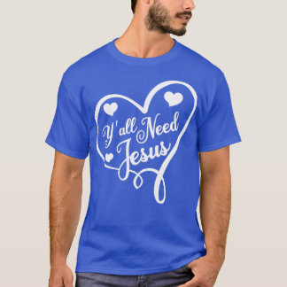 You All Need Jesus T-Shirt
