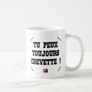 YOU ALWAYS CAN SHRIMP! - Word games Coffee Mug