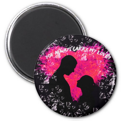 You Always Carry My Love A Perfect Romantic Gift  Magnet