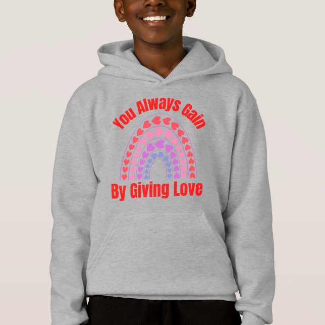 You Always Gain By Giving Love Hoodie (Front)