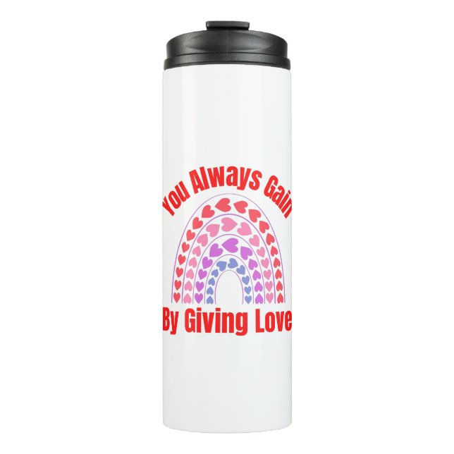 You Always Gain By Giving Love Thermal Tumbler (Front)