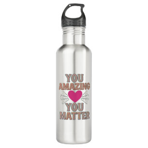 You Amazing You Matter Stainless Steel Water Bottle