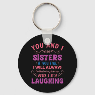 You and i are Sisters if you fall - Fun Sister Sib Keychain