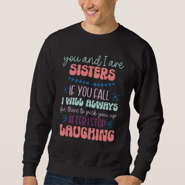 You and I are Sisters if You Fall   Sibling Sister Sweatshirt (Front)