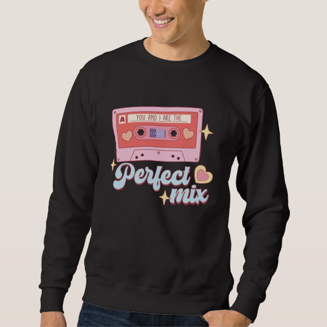 You And I Are The Perfect Mix Sweatshirt (Front)