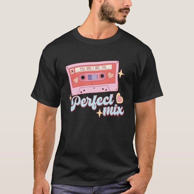 You And I Are The Perfect Mix T-Shirt (Front)