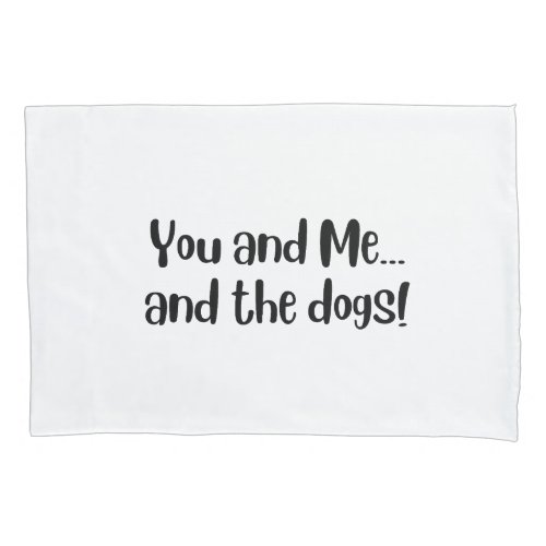 You and me and my dogs _ yellow pillowcase