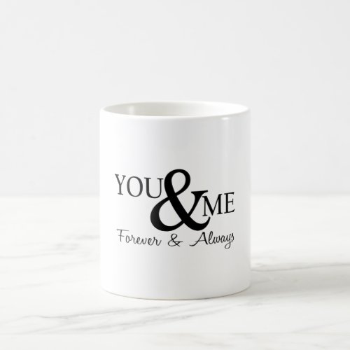 You and Me Forever and always Coffee Mug
