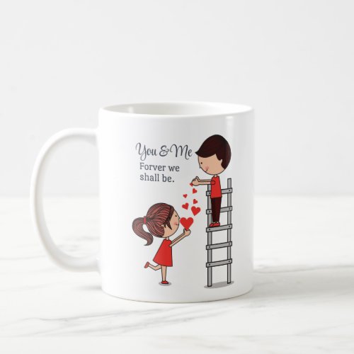 You And Me Forever We Shall Be Valentines Day Coffee Mug