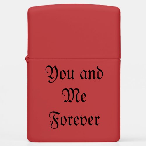 You and me forever  zippo lighter