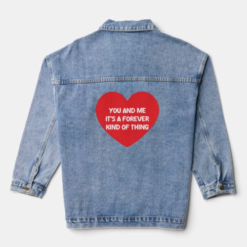  you and me its a forever kind of thing denim jacket