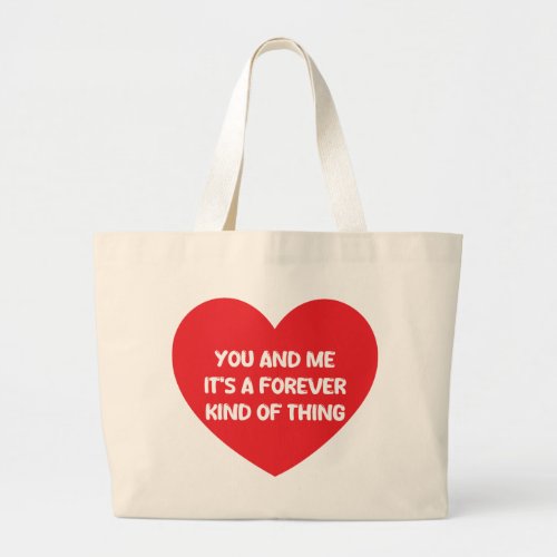 You and me its a forever kind of thing large tote bag