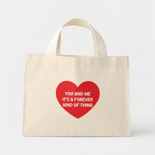 You and me its a forever kind of thing mini tote bag