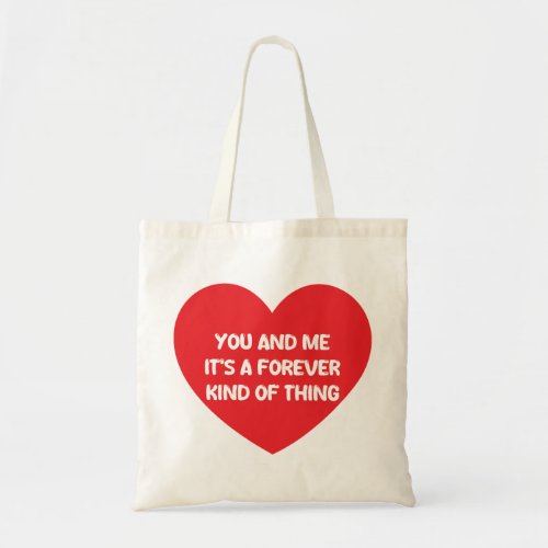 You and me its a forever kind of thing tote bag