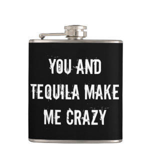 YOU AND TEQUILA MAKE ME CRAZY FLASK