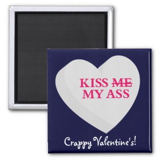 You and Valentine's Day Can Kiss My Ass magnet