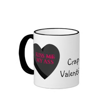 You and Valentine's Day Can Kiss My Ass mug