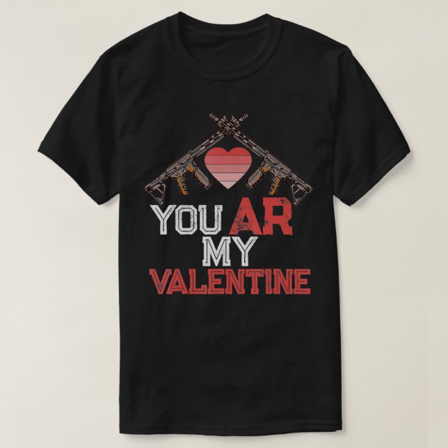 You AR My Valentine Gun Lovers Second Amendment Gi T-Shirt (Design Front)