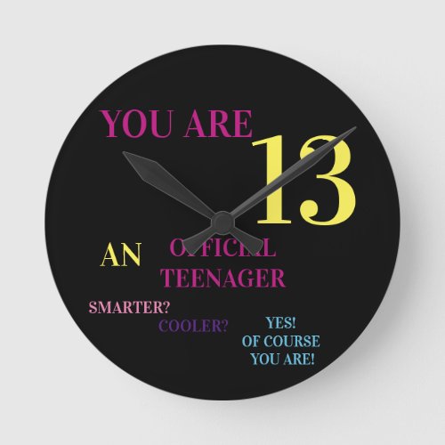 You are 13An Official Teenager Round Clock