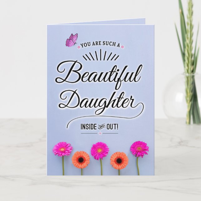 You Are a Beautiful Daughter, Inside and Out! Card (Front)