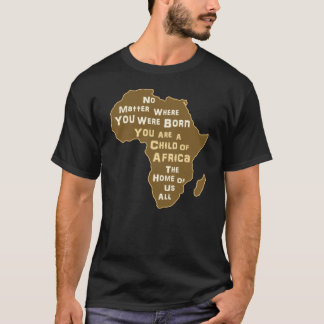You are a Child of Africa Motherland of Us All T-Shirt