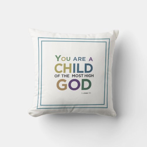 You Are A Child Of The Most High God 1 John 31 Throw Pillow