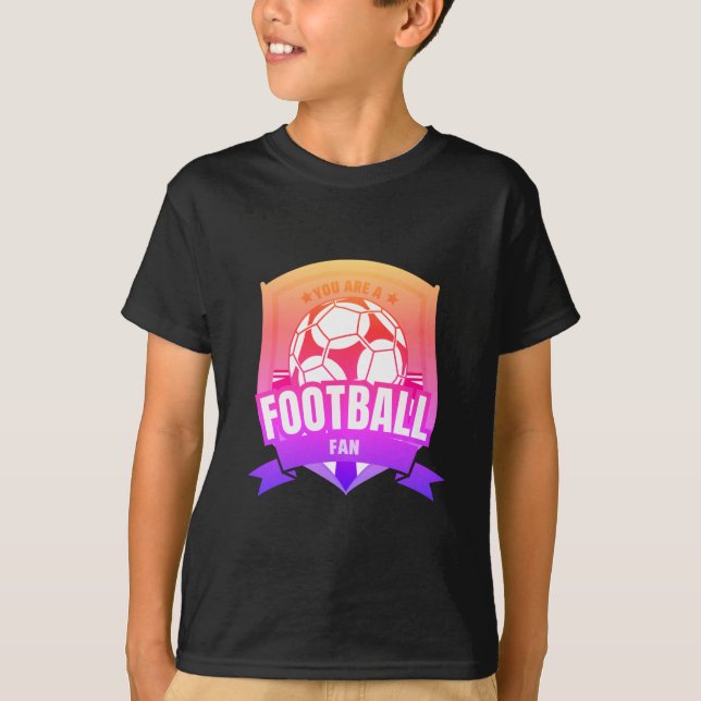 You are a football fan  T-Shirt (Front)