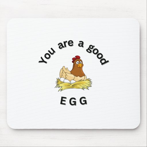 You Are a Good Egg. chickens, humor, funny Mouse Pad